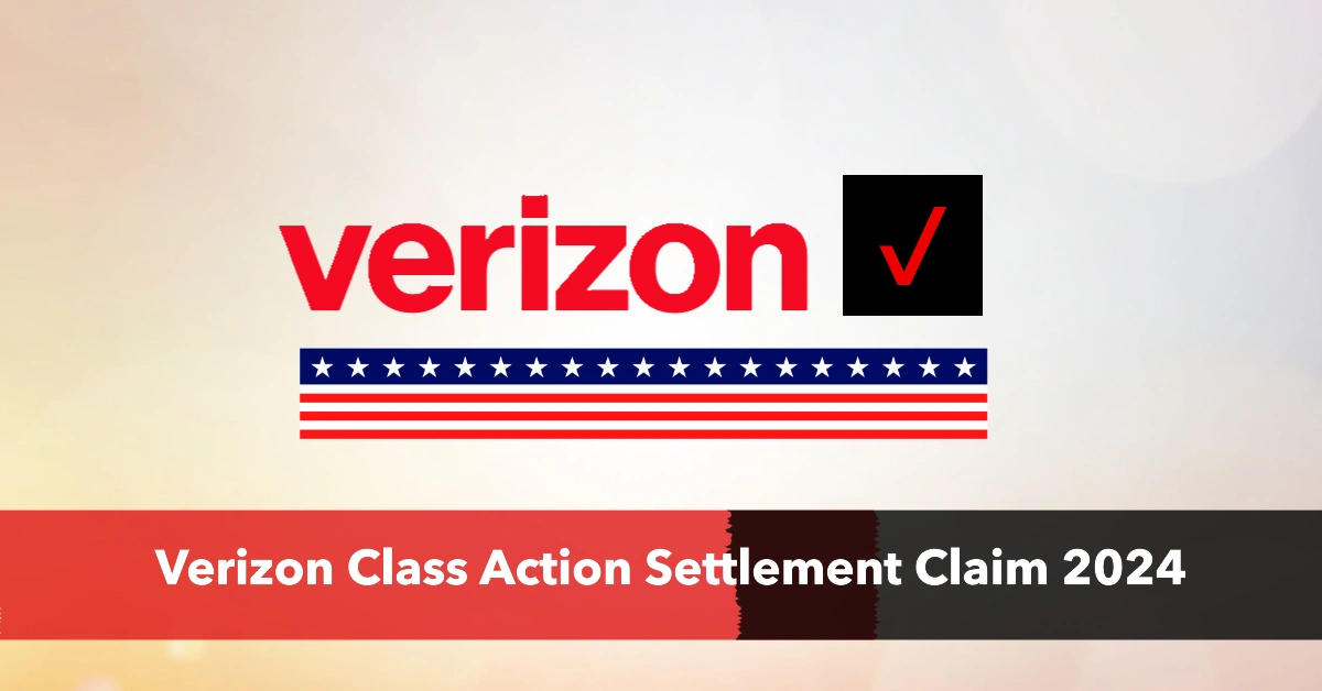 Verizon Class Action Settlement Claim 2024: What to Know About Payouts and Payment Status