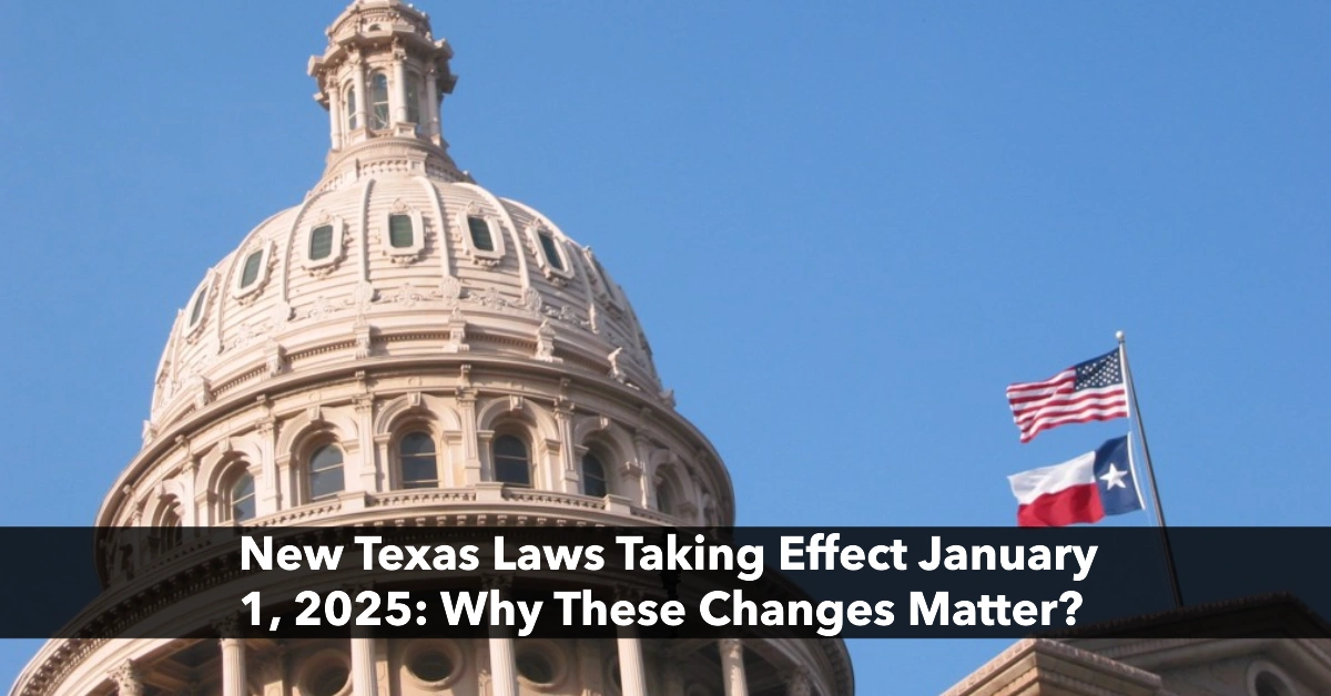 New Texas Laws Taking Effect January 1, 2025: Why These Changes Matter?