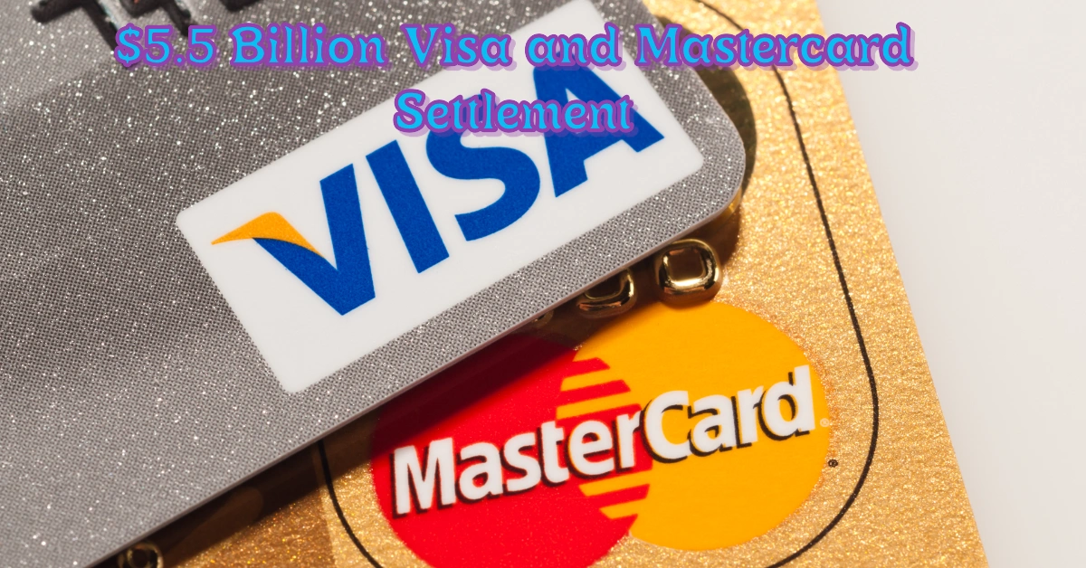 $5.5 Billion Visa and Mastercard Settlement: How Merchants Can Claim Their Share