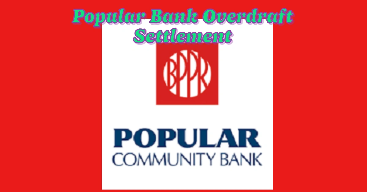 $1.5M Popular Bank Overdraft Settlement: Are You Eligible for Compensation?