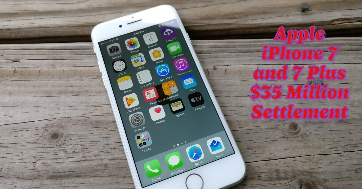 Apple iPhone 7 and 7 Plus $35 Million Settlement: Are You Eligible for Compensation?