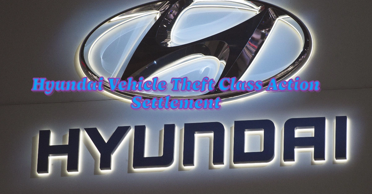 Hyundai Vehicle Theft Class Action Settlement: Eligibility, Payment & How to Claim