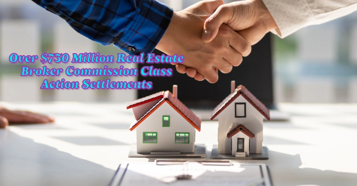 Over $730 Million Real Estate Broker Commission Class Action Settlements: Are You Eligible?
