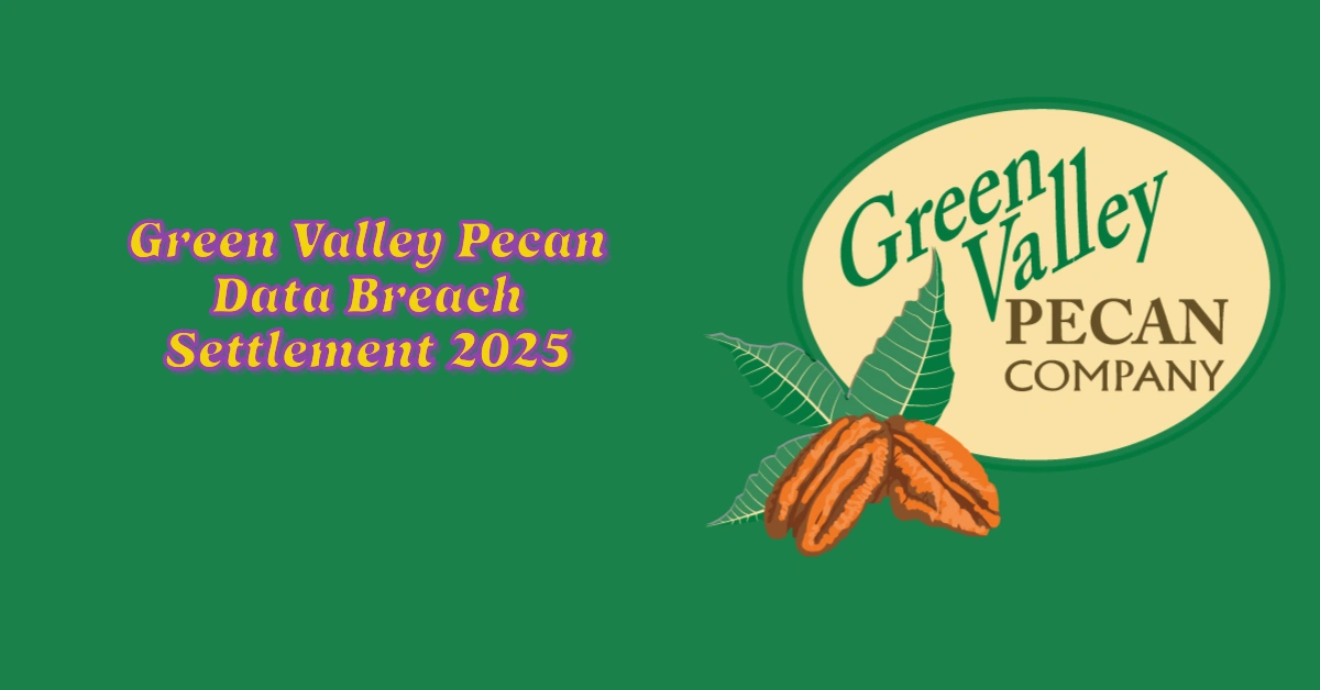 Green Valley Pecan Data Breach Settlement 2025: How to Claim Your Compensation and Benefits
