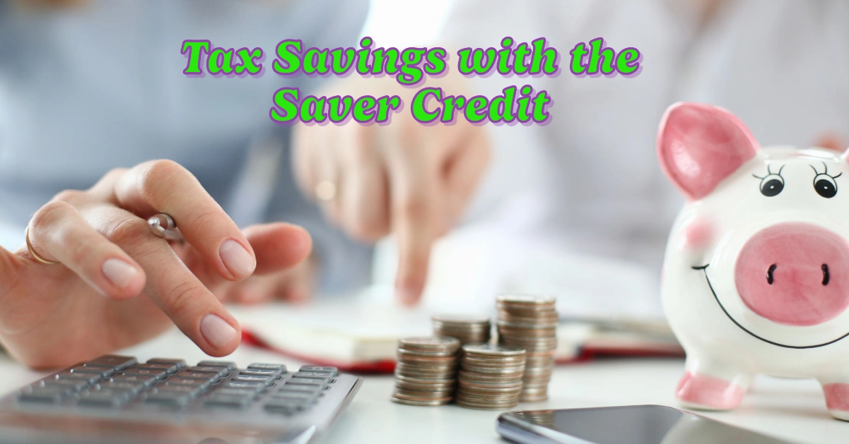 Tax Savings with the Saver Credit: Boost Your Retirement and Cut Your Tax Bill