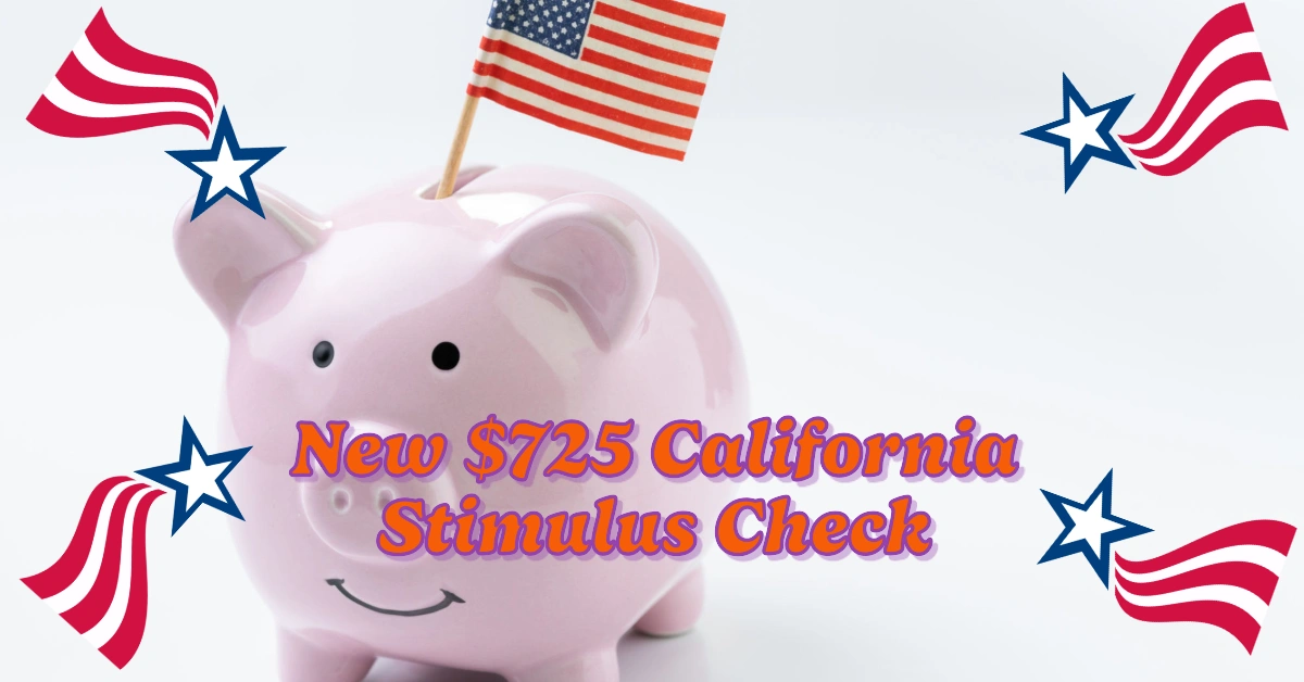 New $725 California Stimulus Check Announced – Here’s How to Apply and Qualify