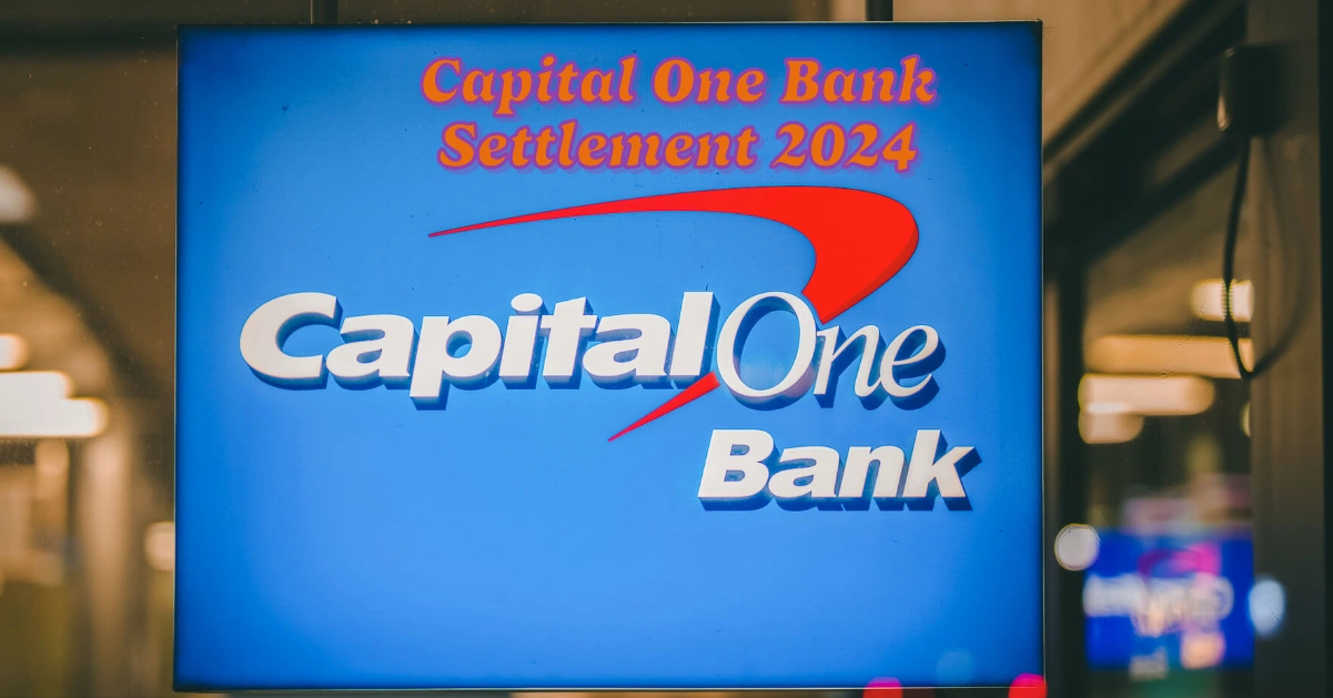 Capital One Bank Settlement 2024: Payouts, Eligibility, and Key Dates