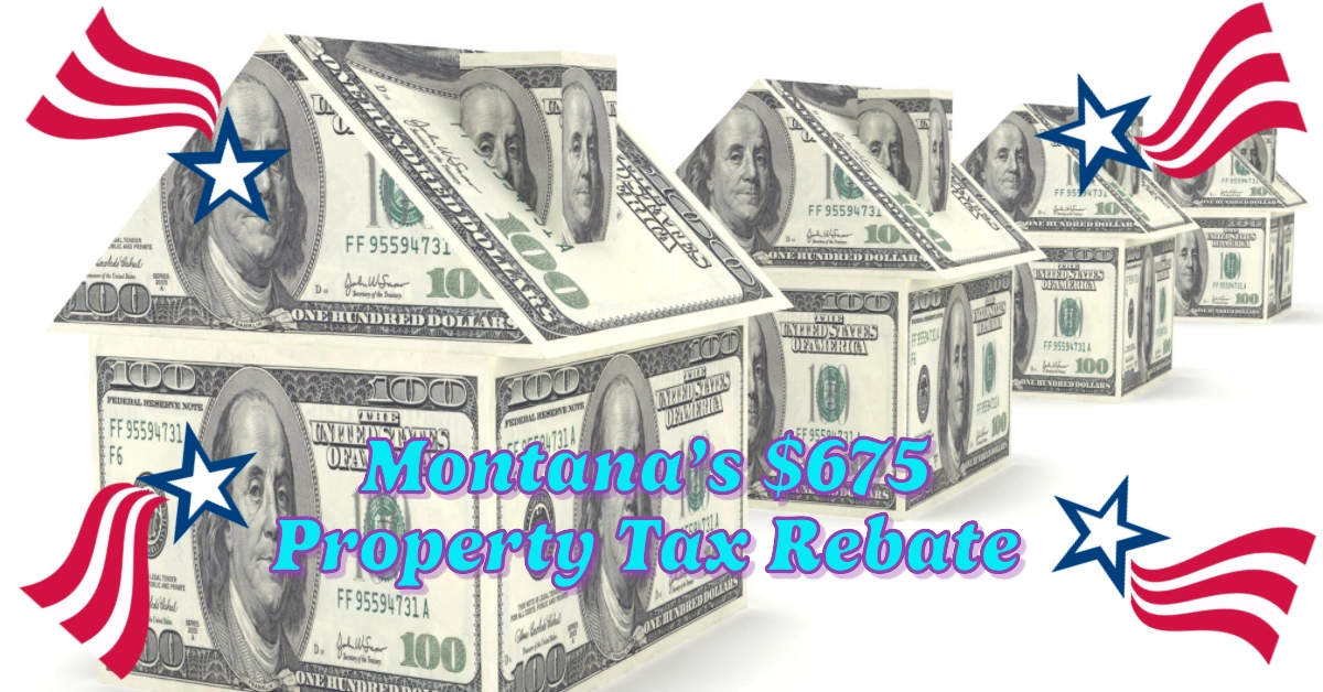 Montana’s $675 Property Tax Rebate: Are You Eligible for This Homeowner Benefit?