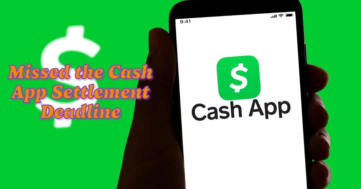 Missed the Cash App Settlement Deadline? Here’s What to Do Next