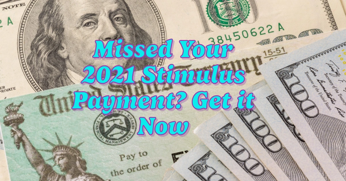 Missed Your 2021 Stimulus Payment? Here’s How You Could Still Get $1,400
