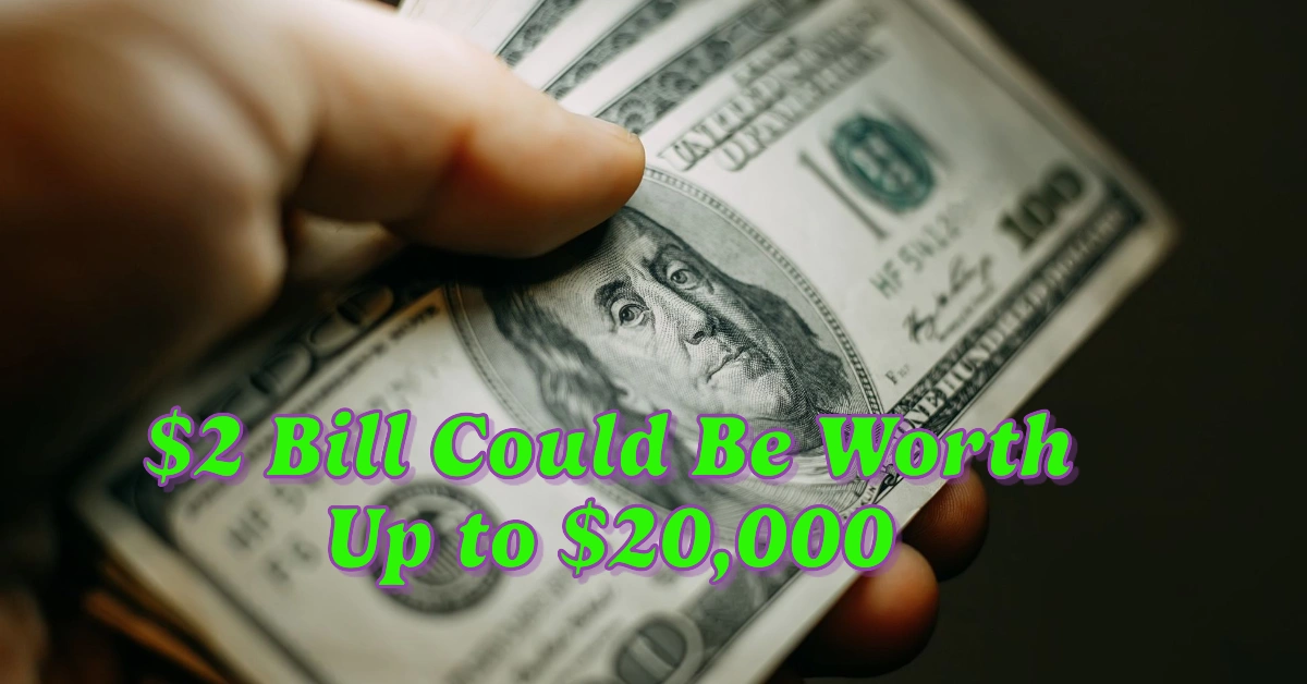 How Your $2 Bill Could Be Worth Up to $20,000: Hidden Treasures