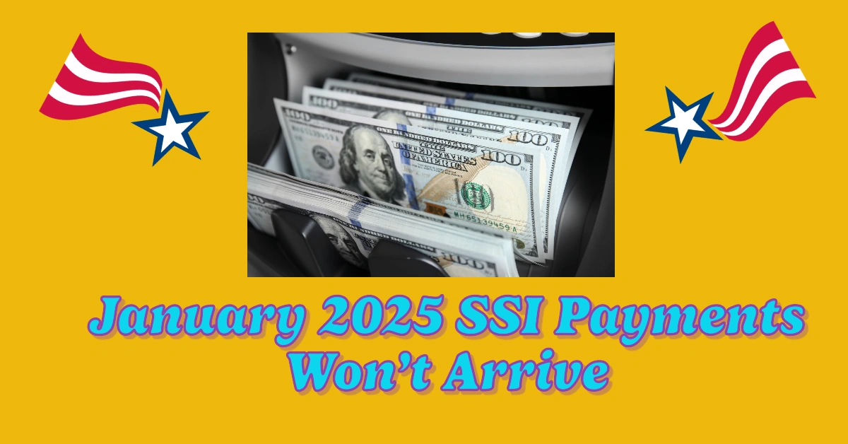 Why January 2025 SSI Payments Won’t Arrive in for Thousands Americans: What You Need to Know
