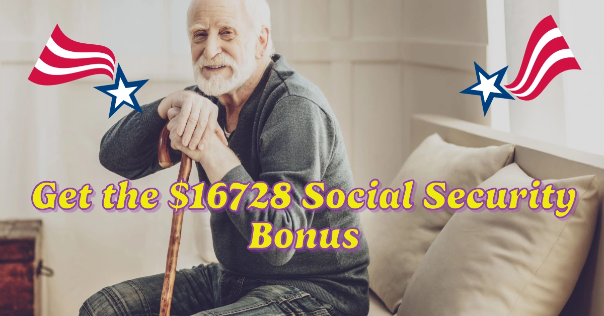How Do I Get the $16728 Social Security Bonus? A Complete Guide