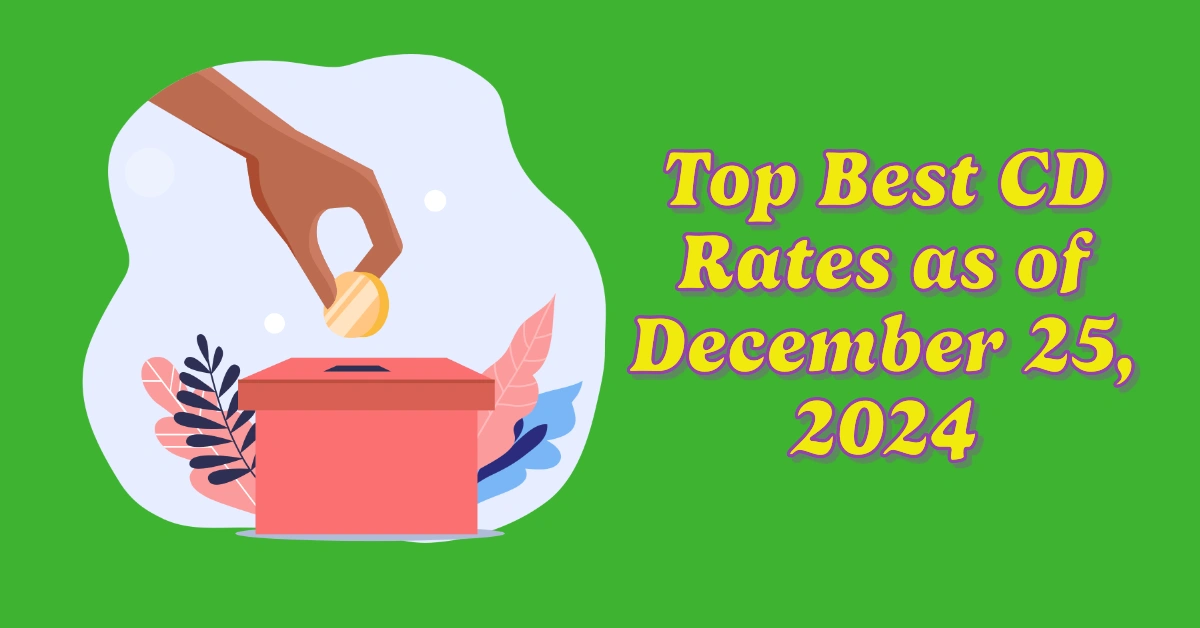 Lock in High Returns: Top Best CD Rates as of December 25, 2024: Is a CD the Right Choice for You?