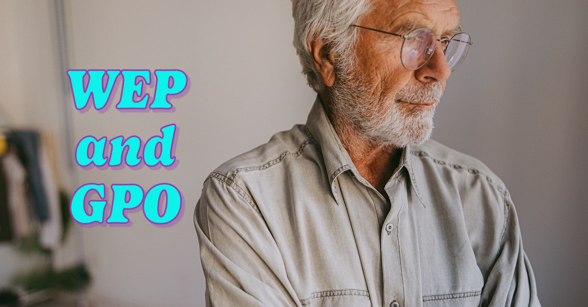 Understanding the WEP and GPO: How These Rules Impact Your Social Security Benefits
