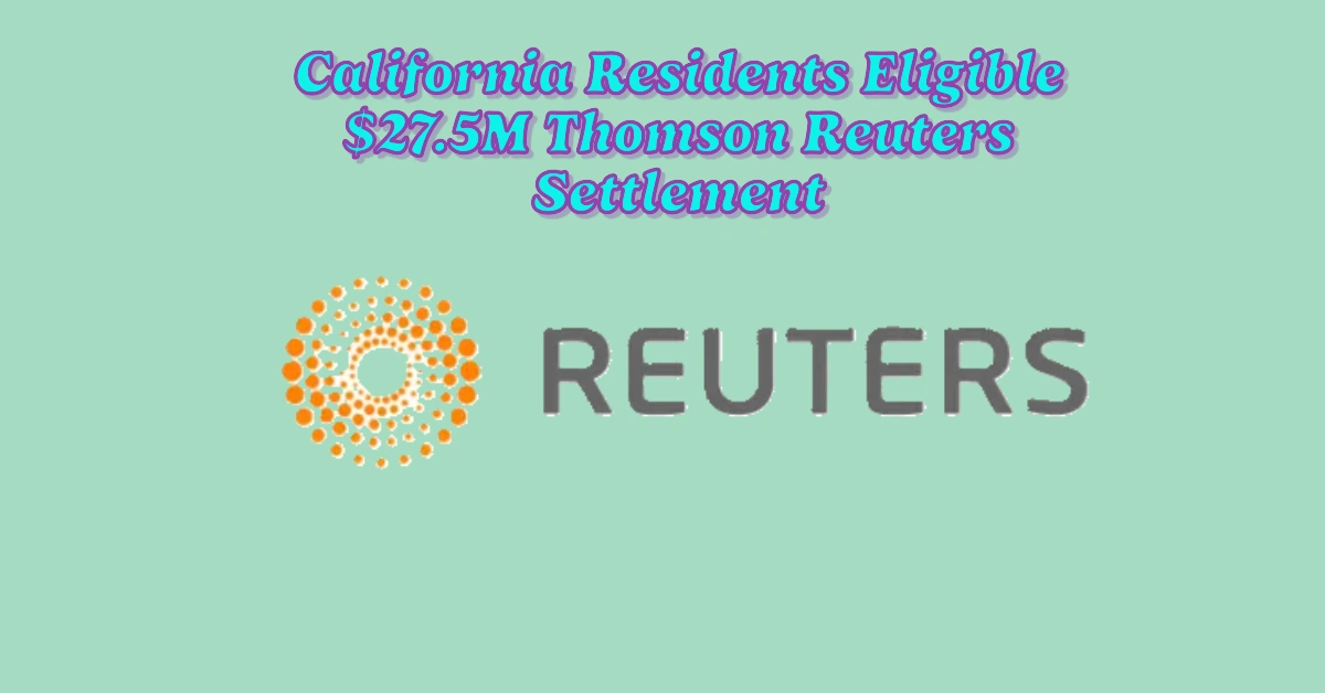 California Residents Eligible for a Share of the $27.5M Thomson Reuters Clear Privacy Settlement?