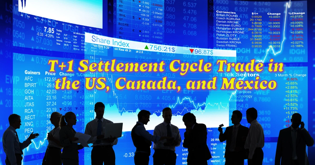 T+1 Settlement Cycle: A New Era for Trade in the US, Canada, and Mexico