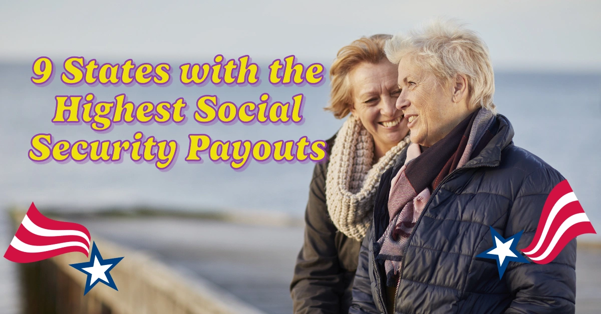 Top 9 States with the Highest Social Security Payouts: Where Retirees Maximize Their Benefits