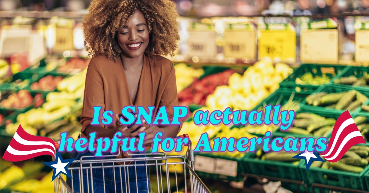 Is SNAP actually helpful for Americans? Let's Clarify the Facts