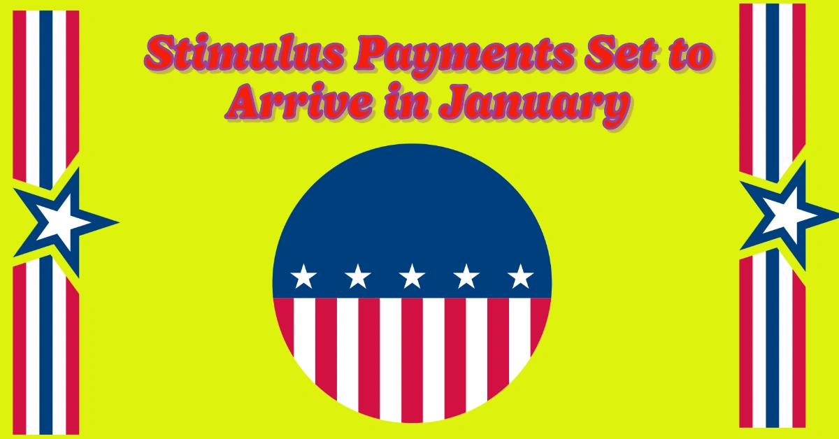 Stimulus Payments Set to Arrive in January: Are You Eligible for Up to $1,400?