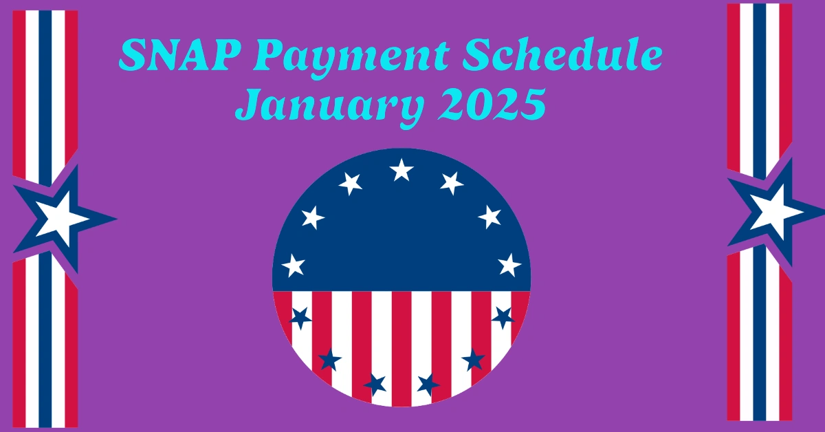 SNAP Payment Schedule January 2025: When to Expect Your Food Stamps on EBT Cards