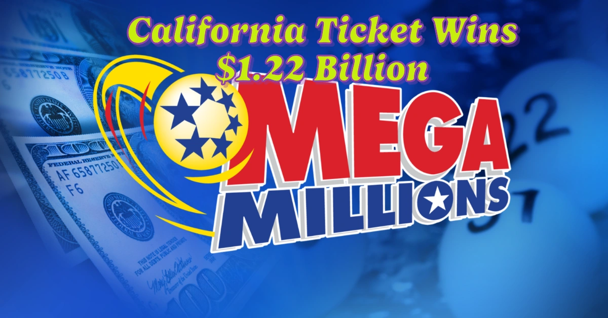 Mega Millions Jackpot: California Ticket Wins $1.22 Billion - Full Breakdown