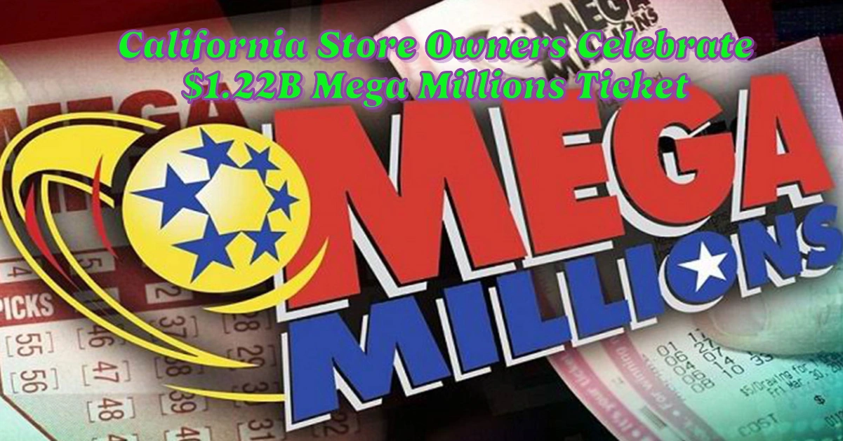 California Store Owners Celebrate Selling $1.22B Mega Millions Ticket