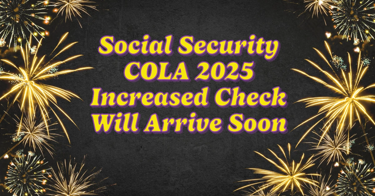Social Security COLA 2025: Here’s Your Increased Check Will Arrive Soon