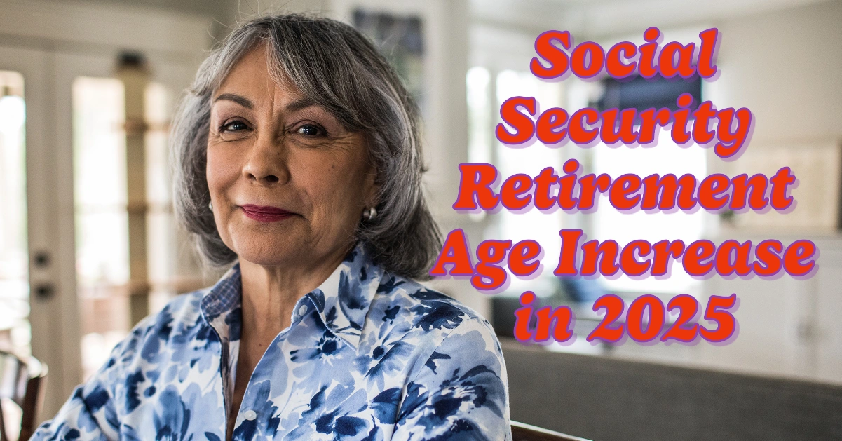 Social Security Full Retirement Age Increase in 2025