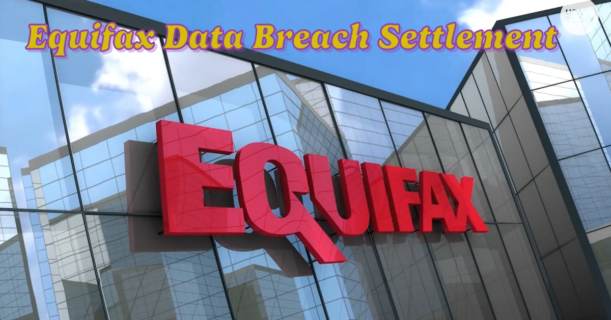 Equifax Data Breach Settlement: Amount, Deadlines and Compensation