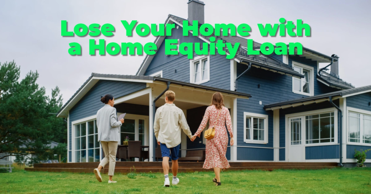 Can You Really Lose Your Home with a Home Equity Loan? Here’s What You Need to Know