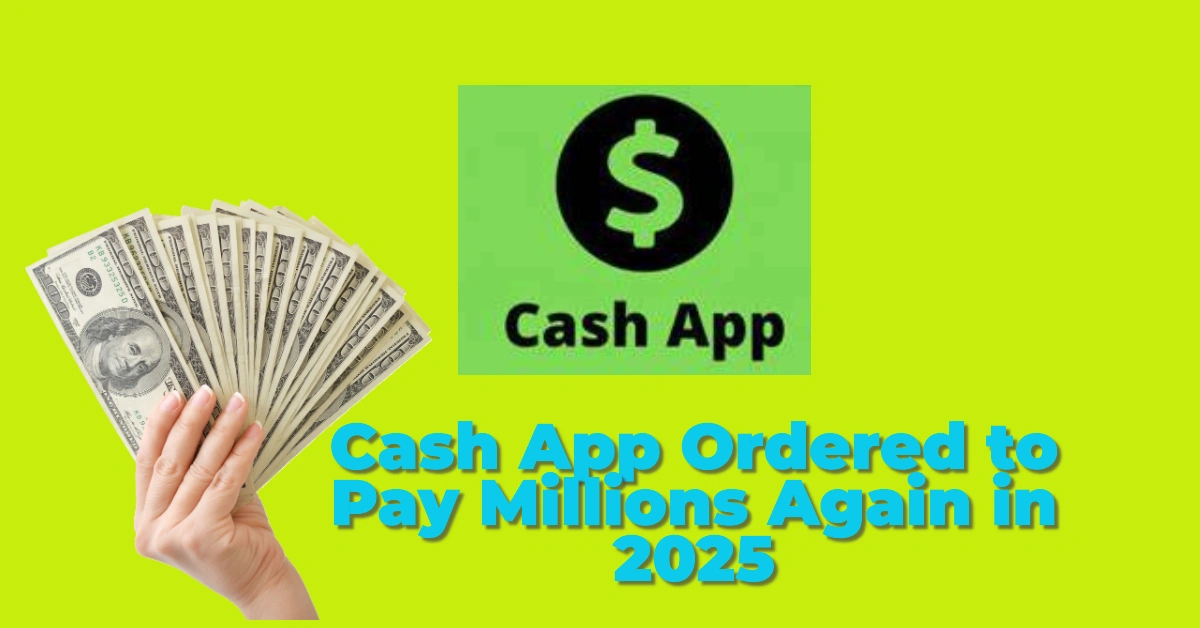Cash App Ordered to Pay Millions Again in 2025