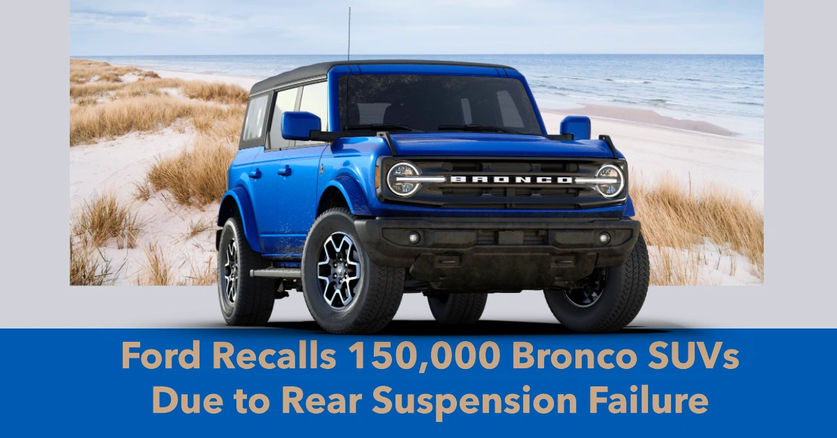 Ford Recalls 150,000 Bronco SUVs Due to Rear Suspension Failure—But There's No Fix Yet