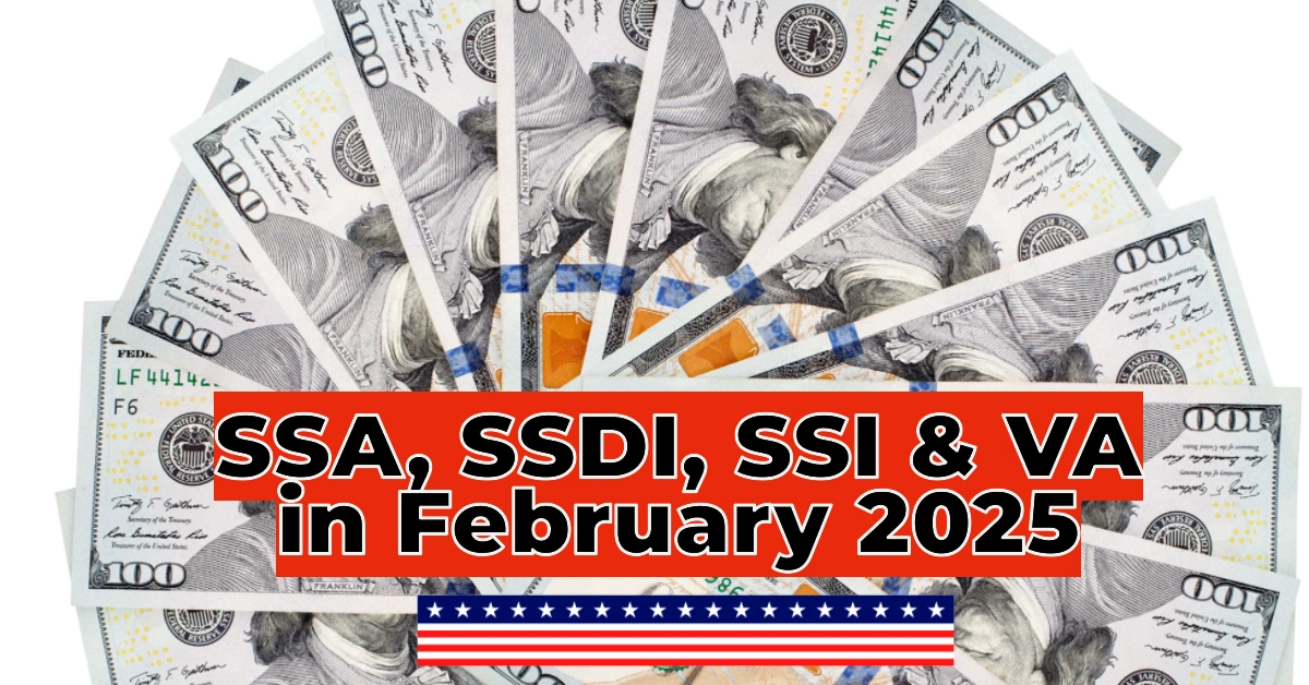 SSA, SSDI, SSI & VA in February 2025
