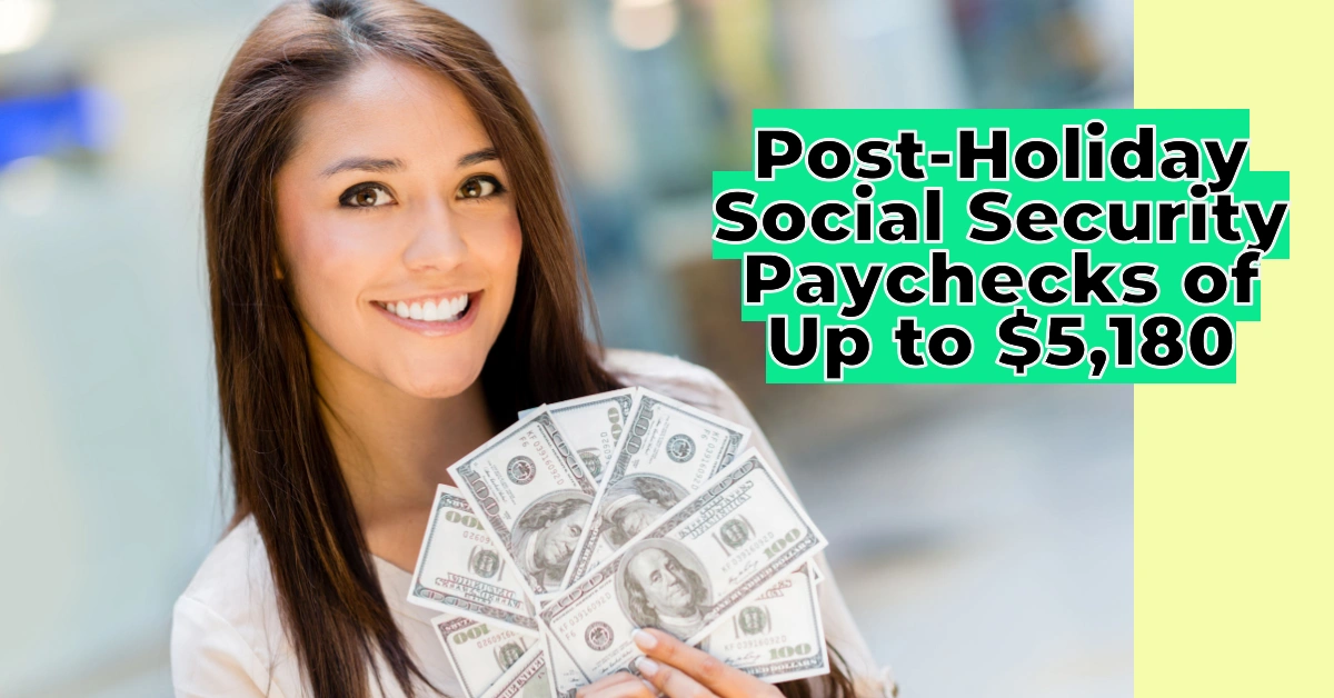 Post-Holiday Social Security Paychecks of Up to $5,180