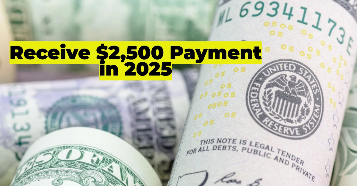 Stimulus Checks in 2025: Will You Receive the $2,500 Payment? Eligibility and Updates
