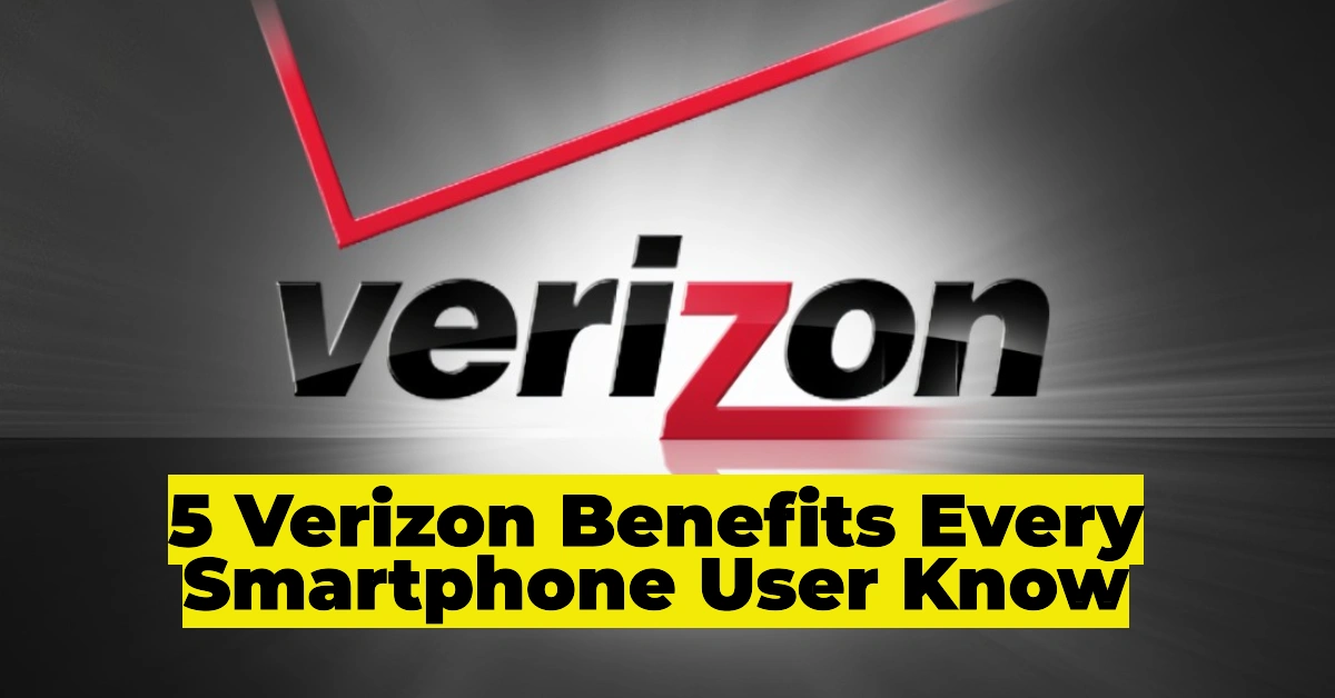 5 Incredible Verizon Perks Every Smartphone User Should Know – Speed, Coverage & Savings