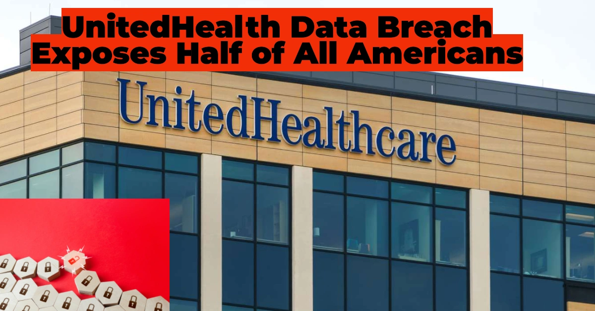 Massive UnitedHealth Data Breach Exposes Half of All Americans