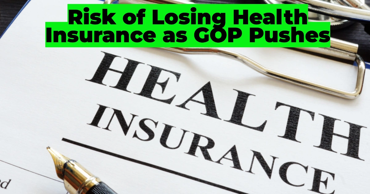 Risk of Losing Health Insurance as GOP Pushes