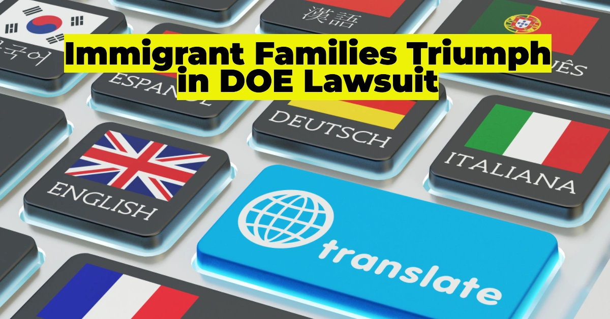 Immigrant Families Triumph in DOE Lawsuit Over Language Access Failures