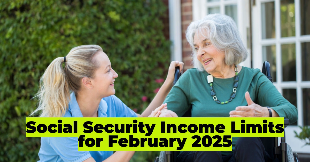 Social Security Income Limits for February 2025
