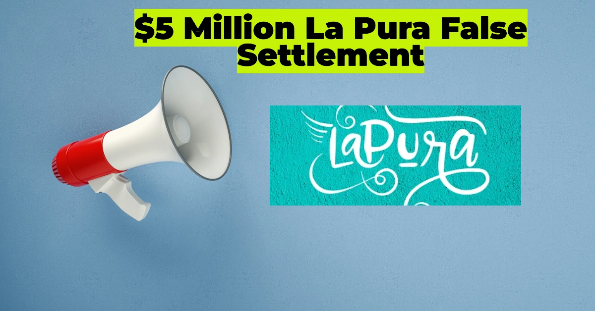 $5 Million La Pura False Advertising Settlement: What Consumers Need to Know