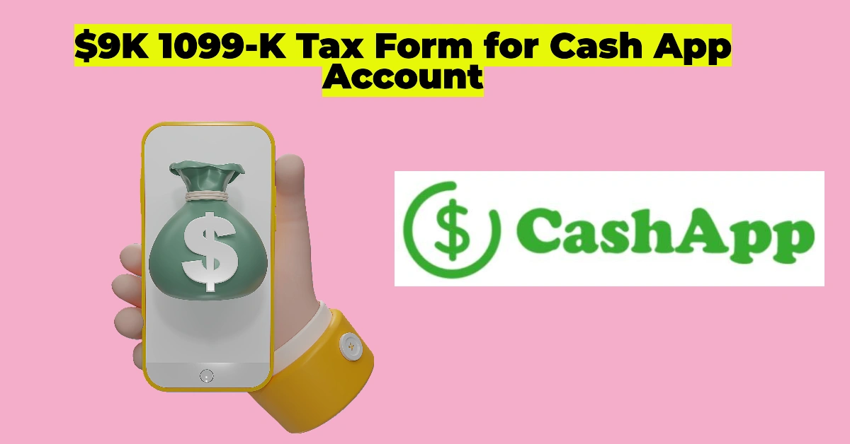 $9K 1099-K Tax Form for Cash App Account