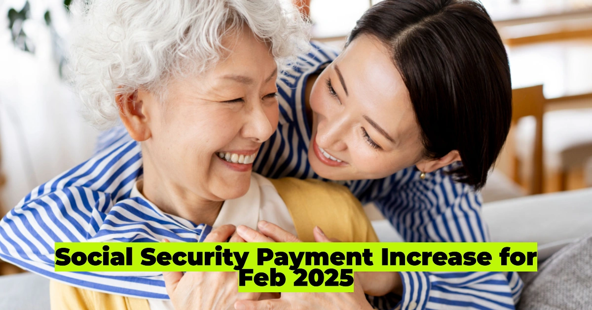 Social Security Payment Increase for Feb 2025: Everything You Need to Know About the COLA Boost and February Payouts