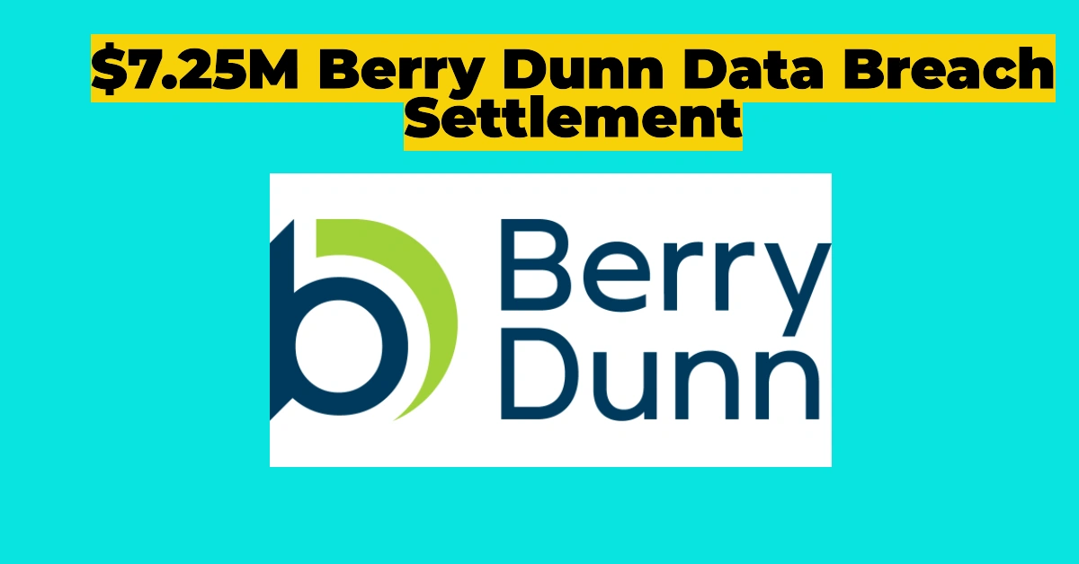 $7.25M Berry Dunn Data Breach Settlement: How to Claim Your Compensation Before the Deadline