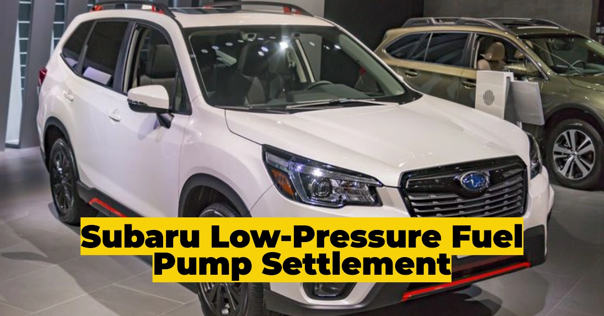 Subaru Low-Pressure Fuel Pump Settlement: Compensation and Eligibility Details