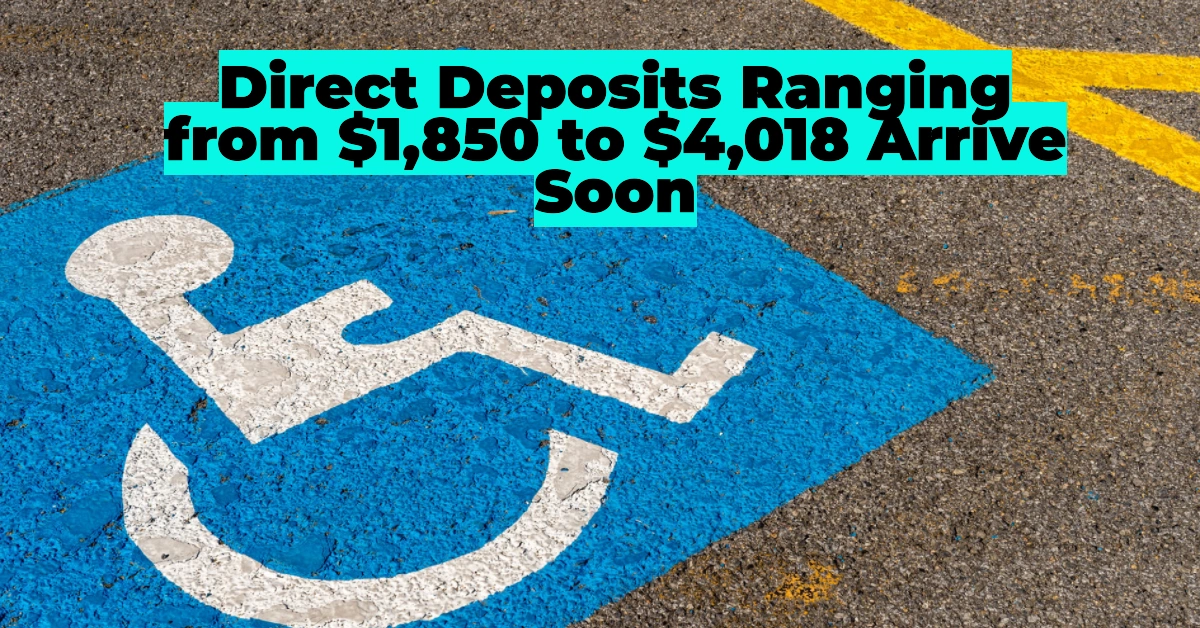 SSDI Disability Payments Incoming: Direct Deposits Ranging from $1,850 to $4,018 Arrive Soon
