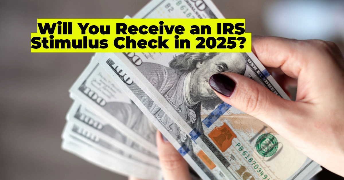 How to Get a 2025 IRS Stimulus Check Based on Your Income: Everything You Need to Know