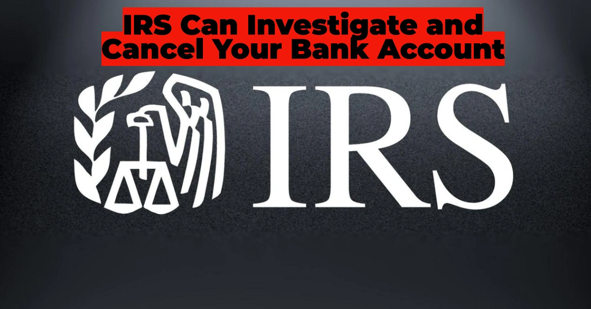 What Happens When You Fail to Pay Taxes on Time? The IRS Can Investigate and Cancel Your Bank Account