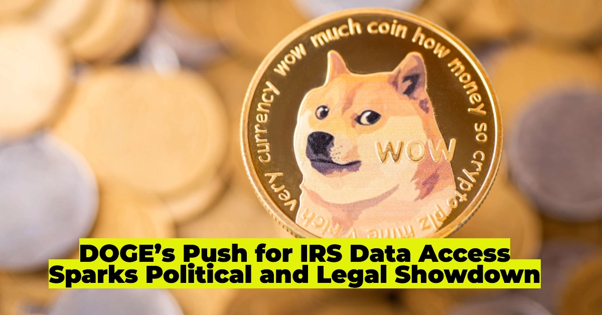 Elon Musk’s DOGE Seeks IRS Taxpayer Data Access: Controversy, Legal Battles, Privacy Concerns & Refund Delays